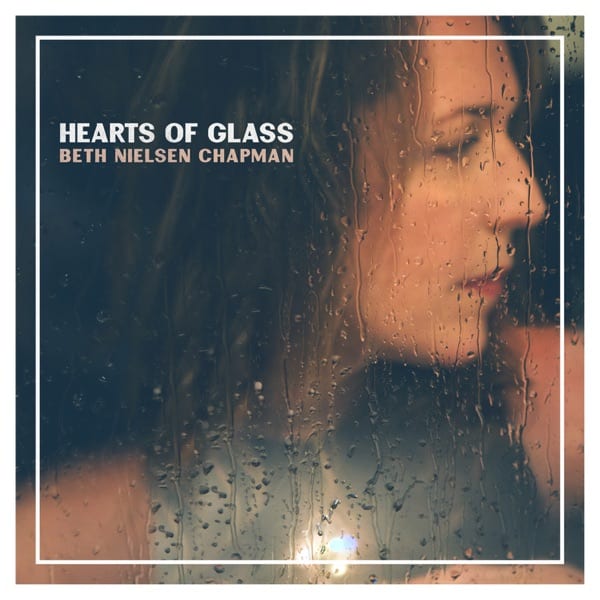 Heart of Glass Album from singer-songwriter Beth Nielsen Chapman 